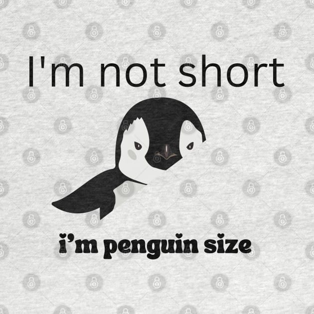 I'm Not Short I'm Penguin Size Cute Penguin Lover Gifts by twitaadesign